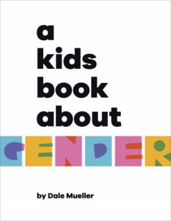 A Kids Book About Gender by Dale Mueller