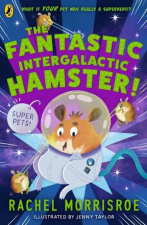 The Fantastic Intergalactic Hamster! by Rachel Morrisroe