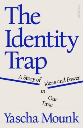 The Identity Trap by Yascha Mounk