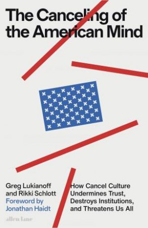 The Canceling of the American Mind by Greg Lukianoff & Rikki Schlott