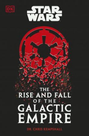 Star Wars The Rise and Fall of the Galactic Empire by Chris Kempshall