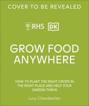 RHS Grow Food Anywhere by Lucy Chamberlain