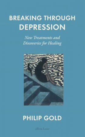 Breaking Through Depression by Philip Gold