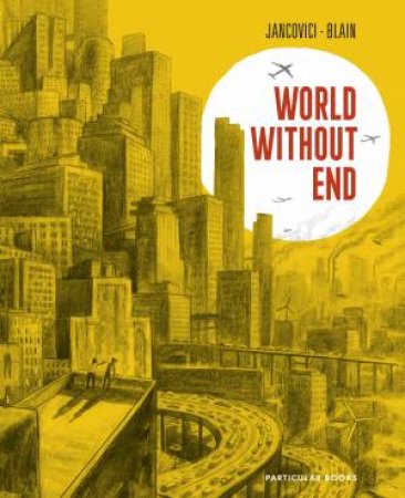 World Without End by Jean-Marc Jancovici & Christophe Blain