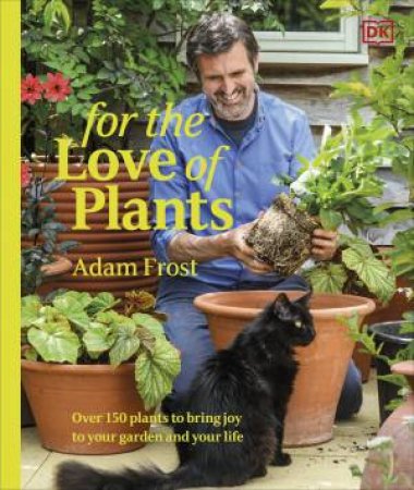 For the Love of Plants by Adam Frost