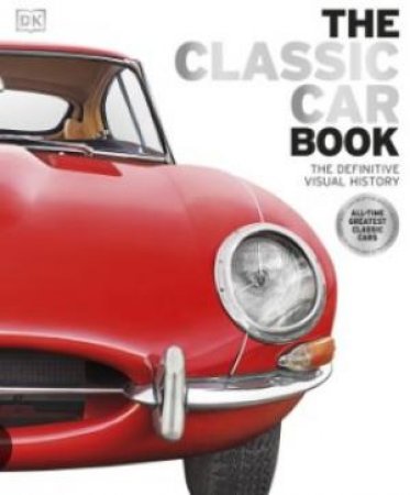 The Classic Car Book: Definitive Visual History by Various