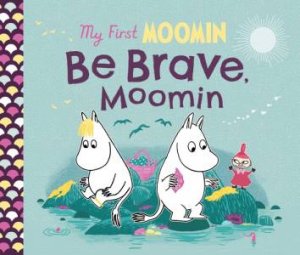 My First Moomin: Be Brave, Moomin by Tove Jansson