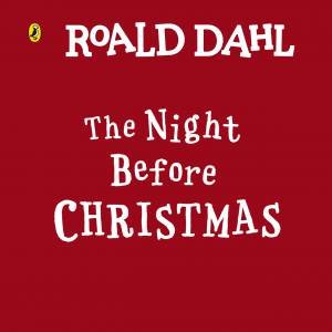 Roald Dahl: The Night Before Christmas by Roald Dahl & Roald Dahl & Quentin Blake