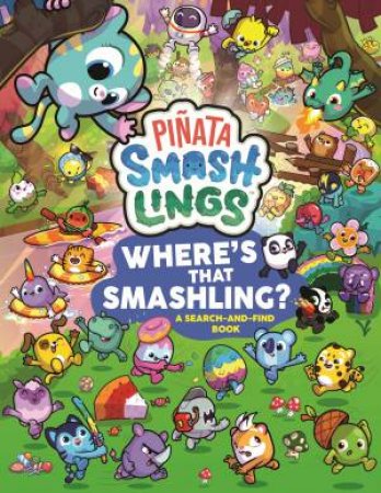 Piñata Smashlings Where's that Smashling?: A Search-and-Find Book by Piñata Smashlings