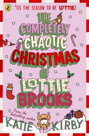 The Completely Chaotic Christmas Of Lottie Brooks by Katie Kirby