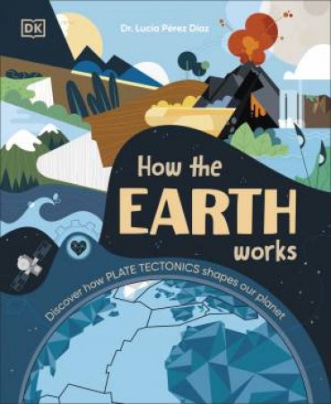 How the Earth Works by Dr Lucia Perez Diaz