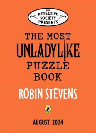 The Detective Society Presents: The Most Unladylike Puzzle Book by Robin Stevens