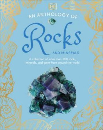 An Anthology of Rocks and Minerals by DK