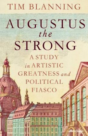 Augustus The Strong by Tim Blanning