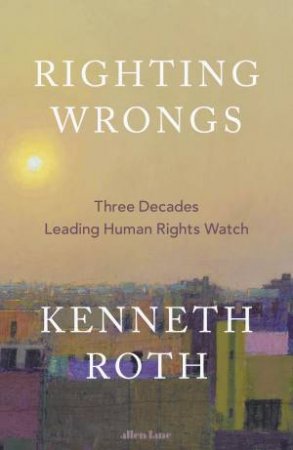 Righting Wrongs by Kenneth Roth