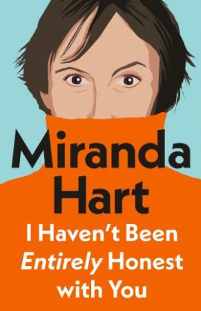 I Haven't Been Entirely Honest With You by Miranda Hart