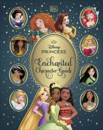 Disney Princess Enchanted Character Guide by DK