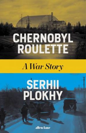 Chernobyl Roulette by Serhii Plokhy