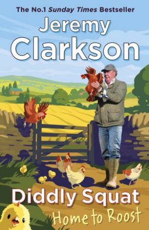 Diddly Squat: Home to Roost by Jeremy Clarkson