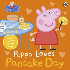 Peppa Pig: Peppa Loves Pancake Day by Peppa Pig