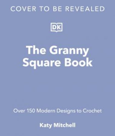 The Granny Square Book by Katy Mitchell