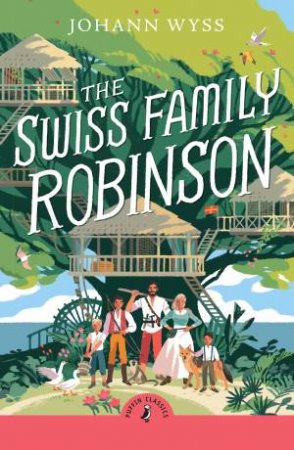 The Swiss Family Robinson by J. D. Wyss