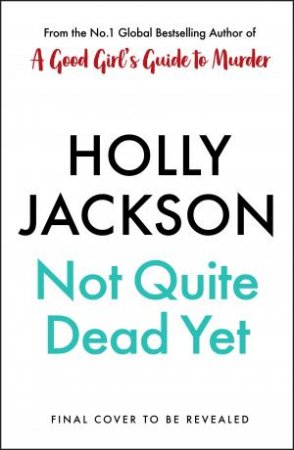 Not Quite Dead Yet by Holly Jackson