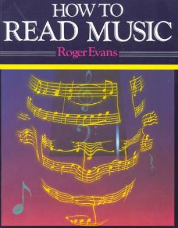 How to Read Music by Roger Evans