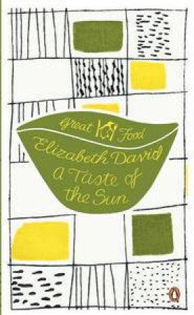 A Taste of the Sun: Great Food by Elizabeth David