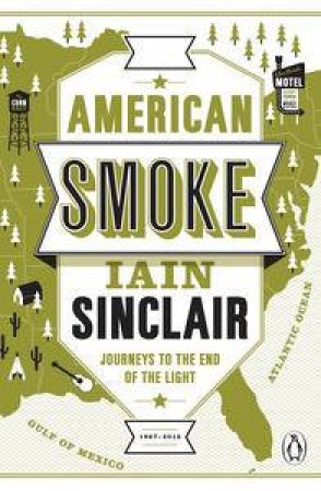 American Smoke: Journeys to the End of the Light by Iain Sinclair