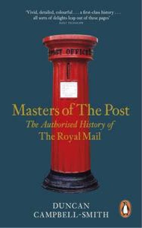 Masters Of The Post: The Authorized History Of The Royal Mail by Smith Duncan Campbell