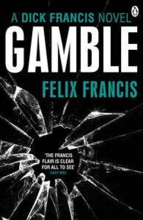 Gamble: A Dick Francis Novel by Felix Francis