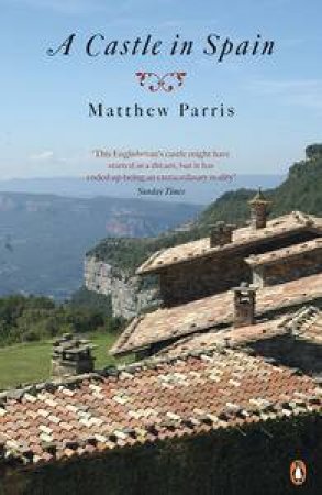 A Castle in Spain by Matthew Parris