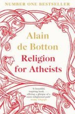 Religion for Atheists A NonBelievers Guide To The Uses Of Religion