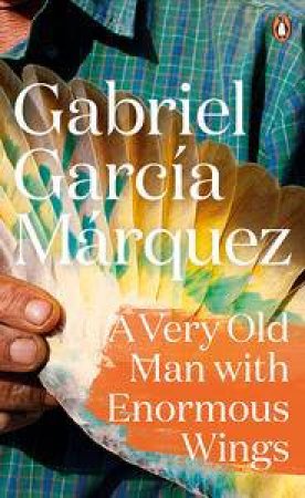 A Very Old Man with Enormous Wings by Gabriel Garcia Marquez