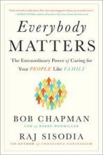 Everybody Matters The Extraordinary Power of Caring for Your People Like Family