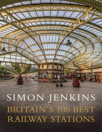 Britain's 100 Best Stations by Simon Jenkins