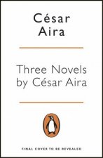 Penguin Essentials 3 Novels By Cesar Aira