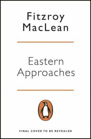 Eastern Approaches by Fitzroy Maclean