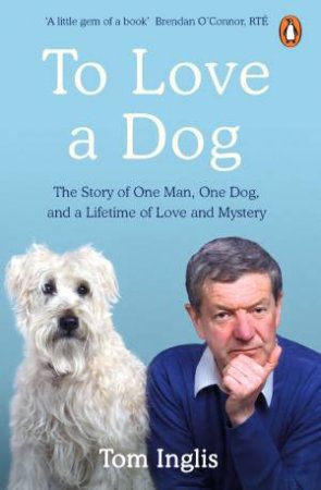 To Love A Dog by Tom Inglis