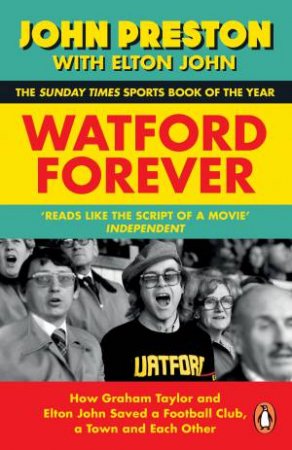 Watford Forever by John Preston & Elton John