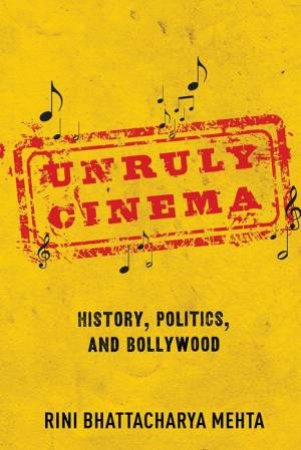 Unruly Cinema by Rini Battacharya Mehta