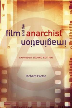 Film And The Anarchist Imagination: Expanded Second Edition by Richard Porton