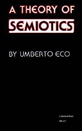 A Theory of Semiotics by Umberto Eco