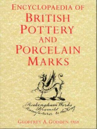 Encyclopaedia Of British Pottery and Porcelain Marks by Geoffrey A Godden