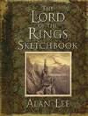 The Lord Of The Rings Sketchbook by Alan Lee