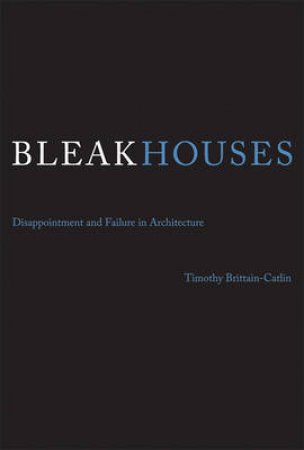 Bleak Houses by Timothy Brittain-catlin