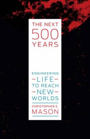 The Next 500 Years by Christopher E. Mason