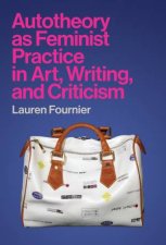 Autotheory As Feminist Practice In Art Writing And Criticism