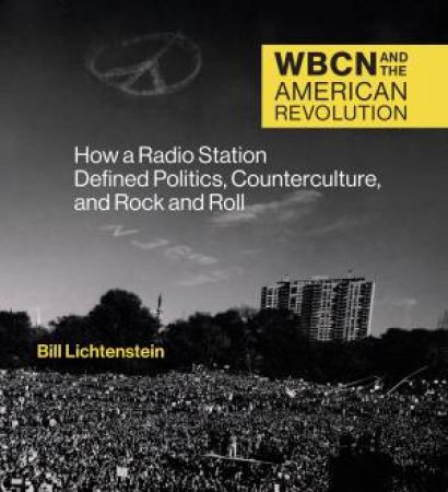 WBCN And The American Revolution by Bill Lichtenstein